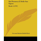 Libro Del Petrarca E Delle Sue Opere: Book 4 (1797) - Bon...