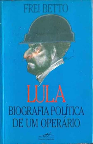 Livro Lula Biografia Política De Um Operário - Frei Betto [1989]