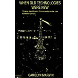 When Old Technologies Were New : Thinking About Electric Communication In The Late Nineteenth Cen..., De Carolyn Marvin. Editorial Oxford University Press Inc, Tapa Blanda En Inglés