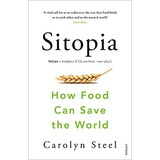 Sitopia: How Food Can Save The World, De Steel, Carolyn. Editorial Vintage, Tapa Blanda En Inglés