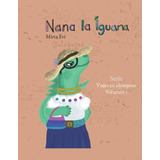 Libro: Nana, La Iguana: Viajes En Alpargatas - Volumen 1 (sp