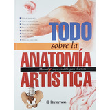 Libro Todo Sobre La Anatomía Artística - Tapa Dura Parramon