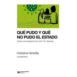 Qué Pudo Y Qué No Pudo El Estado: Frente A La Emergencia De Covid-19 Y Después, De Mariana Heredia. Editorial Siglo Xxi, Tapa Blanda En Español, 2022