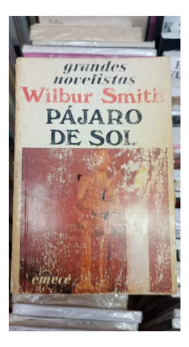 Pájaro De Sol, Wilbur Smith, Editorial Emecé. Usado!