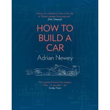 How To Build A Car : The Autobiography Of The World\'s Greatest Formula 1 Designer, De Adrian Newey. Editorial Harpercollins Publishers, Tapa Dura En Inglés