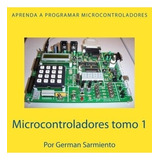 Libro : Microcontroladores Tomo 1: Aprenda A Programar Mi...