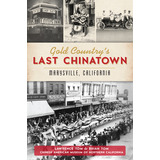 Libro Gold Country's Last Chinatown: Marysville, Californ...
