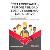 Tica Empresarial, Responsabilidad Social Y Gobierno Corporativo, De  Dacasa Lopez, Eduardo., Vol. 1. Editorial Trillas, Tapa Blanda, Edición 1a En Español, 2019