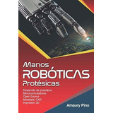 Manos Roboticas Protesicas Desarrollo De..., De Pino, Amaury. Editorial Independently Published En Español