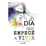 Libro: El Día Que Empecé A Vivir (spanish Edition)