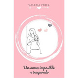 Un Amor Imposible E Inesperado, De Valeriapérez. Editorial Montiv, Tapa Blanda En Español, 2021