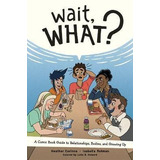 Libro Wait, What?: A Comic Book Guide To Relationships, B...