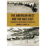 The American West And The Nazi East, De Carroll P. Kakel Iii. Editorial Palgrave Macmillan, Tapa Dura En Inglés