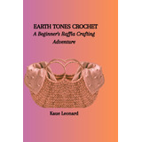 Libro: Earth Tones Crochet: A Beginners Raffia Crafting Adv
