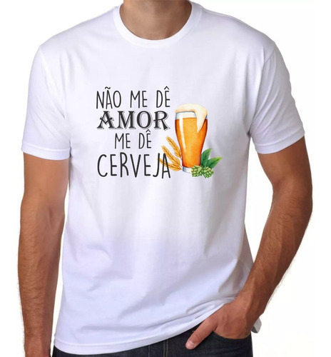 Camisa Cervejeiro Unissex Não Me De Amor Me De Cerveja Casal