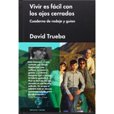 Vivir Es Fácil Con Los Ojos Cerrados: Cuaderno De Rodaje Y Guion, De Trueba, David. Serie N/a, Vol. Volumen Unico. Editorial Malpaso, Tapa Blanda, Edición 1 En Español, 2014