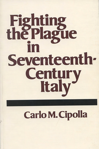 Fighting The Plague In Seventeenth-century Italy, De Cipolla, Carlo M.. Editorial University Of Wisconsin Press, Tapa Blanda En Inglés