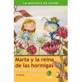 Marta Y La Reina De Las Hormigas -la Mochila De Astor Serie