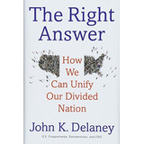 The Right Answer How We Can Unify Our Divided Nation