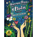 Libro: Hermosas Flores Y Plantas Libro De Colorear: 50 Págin