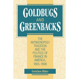 Goldbugs And Greenbacks - Gretchen Ritter (hardback)