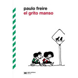 El Grito Manso - Freire, Paulo, De Freire, Paulo. Editorial Siglo Xxi En Español