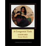 A Congenial Task : J.w. Godward Cross Stitch Pattern, De Kathleen George. Editorial Createspace Independent Publishing Platform, Tapa Blanda En Inglés