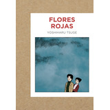Flores Rojas, De Yoshiharu Tsuge. Editorial Gallo Nero, Tapa Blanda En Español, 2022