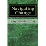 Navigating Change : The Role Of Law In The Life-cycle Of A Religious Institute, De Amy Hereford Csj. Editorial Createspace Independent Publishing Platform, Tapa Blanda En Inglés