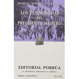 Los Últimos Días Del Presidente Madero, De Márquez Sterling, Manuel. Editorial Porrúa México En Español