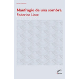 Naufragio De Una Sombra, De Federico Liste. Editorial Eduvim, Edición 1 En Español