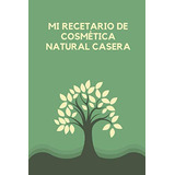 Mi Recetario De Cosmetica Natural Casera