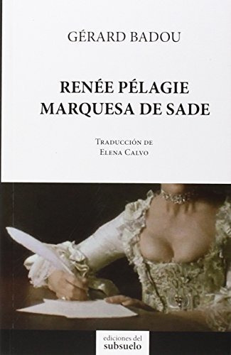 Renãâ©e Pãâ©lagie, Marquesa De Sade, De Badou, Gérard. Editorial Ediciones Del Subsuelo, Tapa Blanda En Español