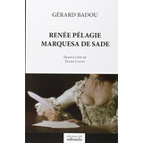 Renãâ©e Pãâ©lagie, Marquesa De Sade, De Badou, Gérard. Editorial Ediciones Del Subsuelo, Tapa Blanda En Español