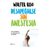 Libro: Desapegarse Sin Anestesia - Tapa Blanda
