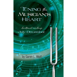 Libro Tuning The Musician's Heart: Vol. 2, July-december ...