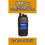 Libro Dmr For Beginners : Using The Tytera Md-380 - Brian...