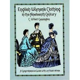 English Women's Clothing In The Nineteenth Century, De C. Willett Cunnington. Editorial Dover Publications Inc., Tapa Blanda En Inglés