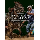 Libro El Caballo De Tiro Y Arrastre Valenciano - Lomillos...