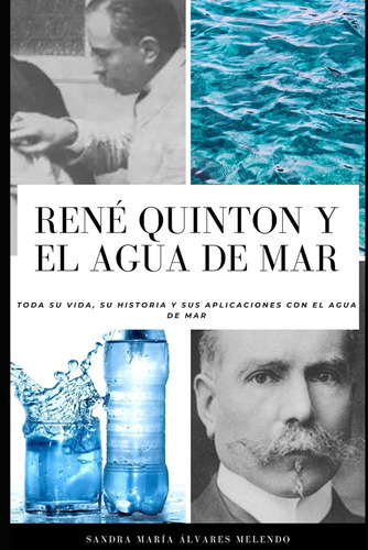 René Quinton Y El Agua De Mar: Toda Su Vida, Su Historia Y S