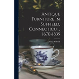 Libro Antique Furniture In Suffield, Connecticut, 1670-18...