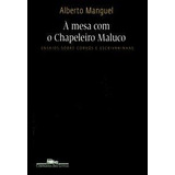 Livro À Mesa Com O Chapeleiro Maluco - Alberto Manguel [2009]