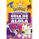 Pokémon. Guía De Los Pokémon De Alola