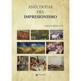 Anécdotas Del Impresionismo - Mengotti , Carlos - *
