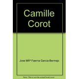 Camille Corot: Los Impresionistas, De Corot Camille. Serie N/a, Vol. Volumen Unico. Editorial Poligrafa, Tapa Blanda, Edición 1 En Español, 1996