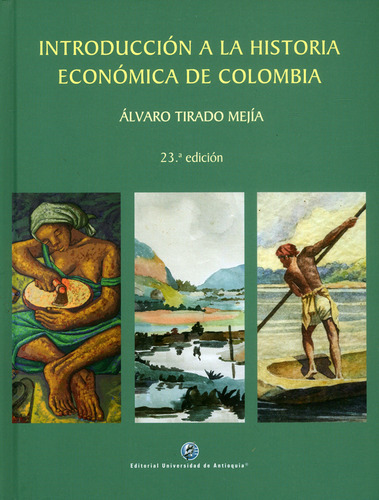 Introducción A La Historia Económica De Colombia. 23ª  E, De Álvaro Tirado Mejía. Serie 9587148756, Vol. 1. Editorial U. De Antioquia, Tapa Blanda, Edición 2019 En Español, 2019