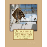 Libro: La Vita, Le Opere E L Archivio Privato Di Enrico Mont