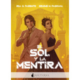 Libro: El Sol Y La Mentira. Parente, Iria /pascual, Selene. 