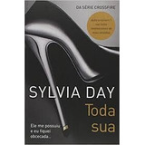 Toda Sua - Sylvia Day - Da Série Crossfire