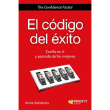 El Código Del Éxito, De Annie Ashdown. Editorial Profit, Tapa Blanda, Edición 1 En Español, 2015